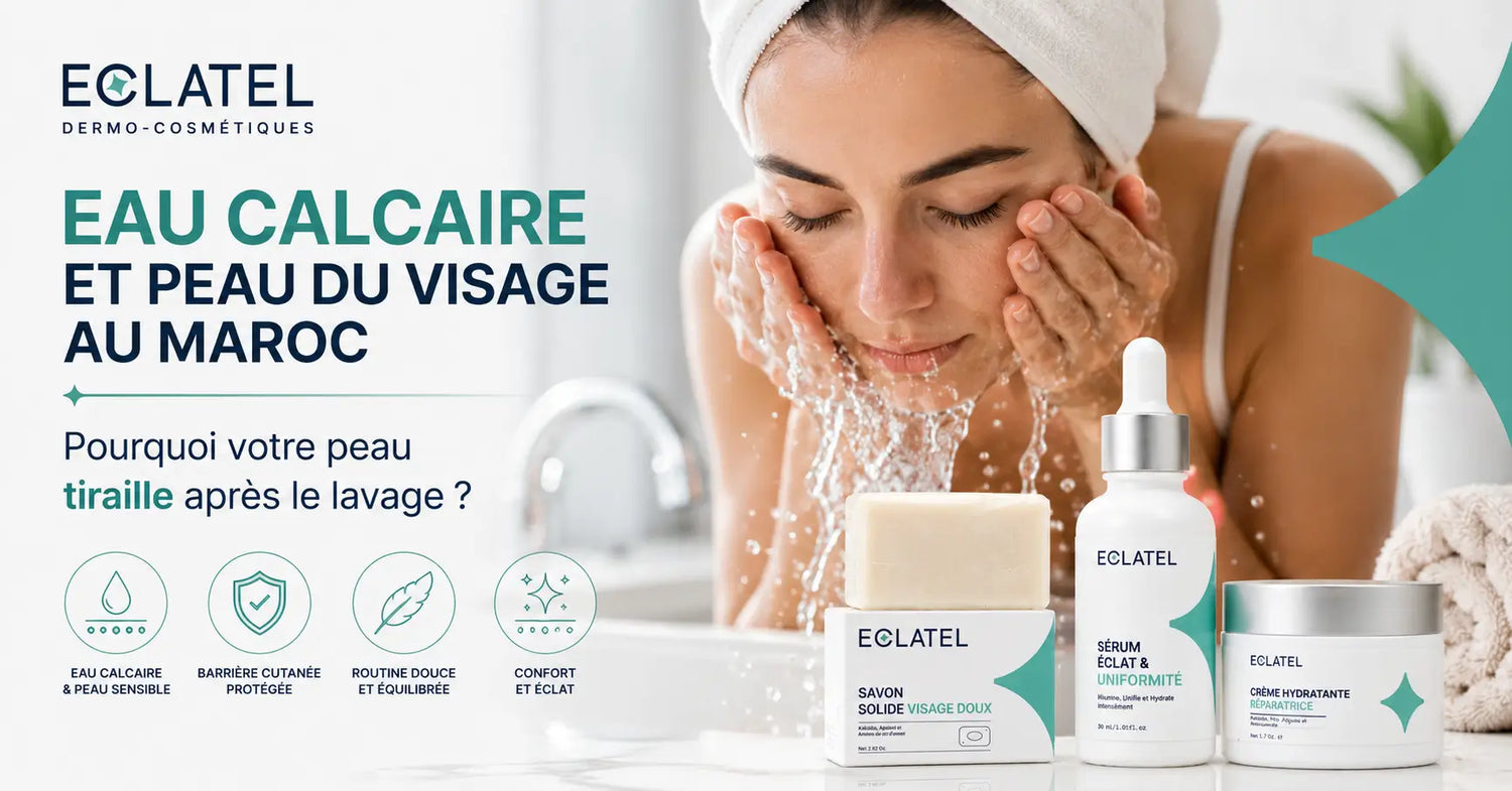 Eau calcaire et peau du visage au Maroc avec routine douce ECLATEL